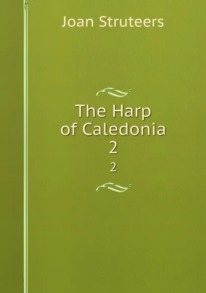 Обложка книги The Harp of Caledonia. 2, Joan Struteers