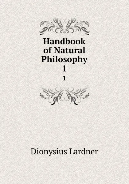 Обложка книги Handbook of Natural Philosophy. 1, Dionysius Lardner