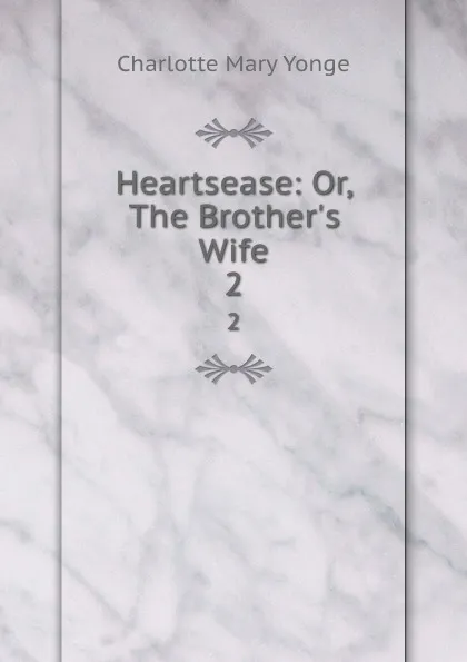Обложка книги Heartsease: Or, The Brother.s Wife. 2, Charlotte Mary Yonge