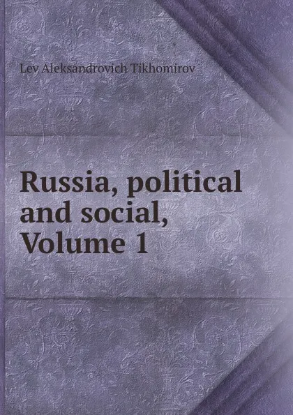 Обложка книги Russia, political and social, Volume 1, Lev Aleksandrovich Tikhomirov