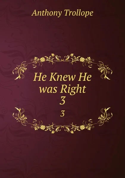 Обложка книги He Knew He was Right. 3, Anthony Trollope