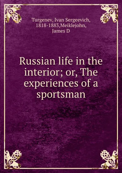 Обложка книги Russian life in the interior; or, The experiences of a sportsman, Ivan Sergeevich Turgenev