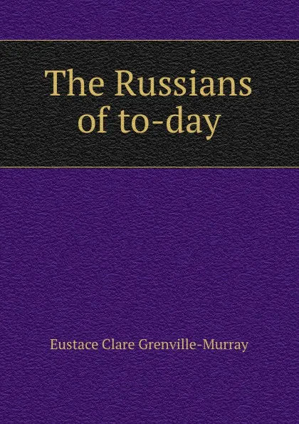 Обложка книги The Russians of to-day, Murray Eustace Clare