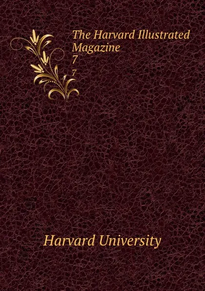 Обложка книги The Harvard Illustrated Magazine. 7, Harvard University