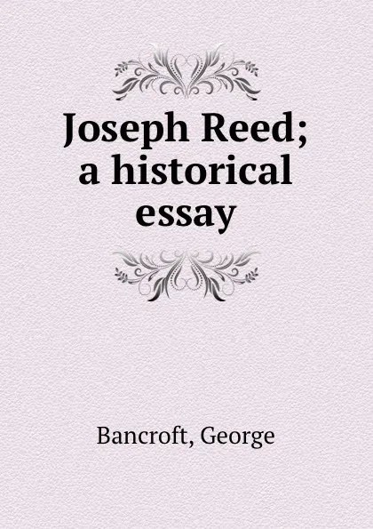 Обложка книги Joseph Reed; a historical essay, George Bancroft