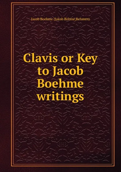 Обложка книги Clavis or Key to Jacob Boehme writings, Jakob Böhme