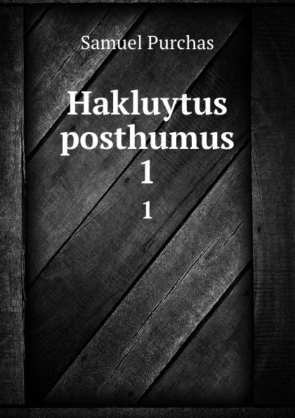 Обложка книги Hakluytus posthumus. 1, Samuel Purchas