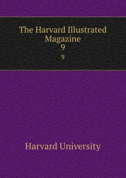 Обложка книги The Harvard Illustrated Magazine. 9, Harvard University