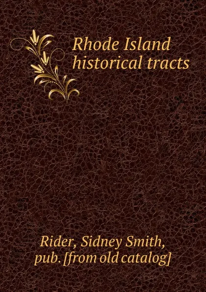 Обложка книги Rhode Island historical tracts, Sidney Smith Rider