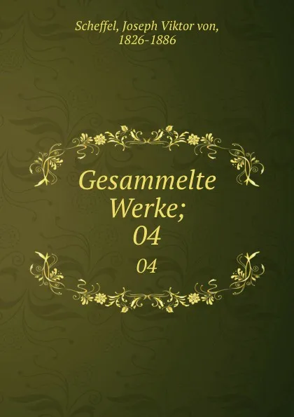 Обложка книги Gesammelte Werke;. 04, Joseph Viktor von Scheffel