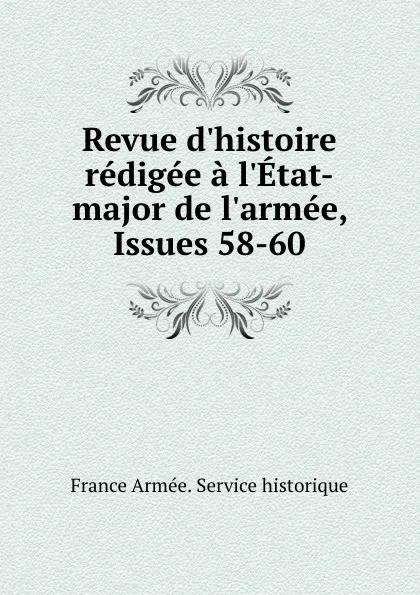 Обложка книги Revue d.histoire redigee a l.Etat-major de l.armee, Issues 58-60, 