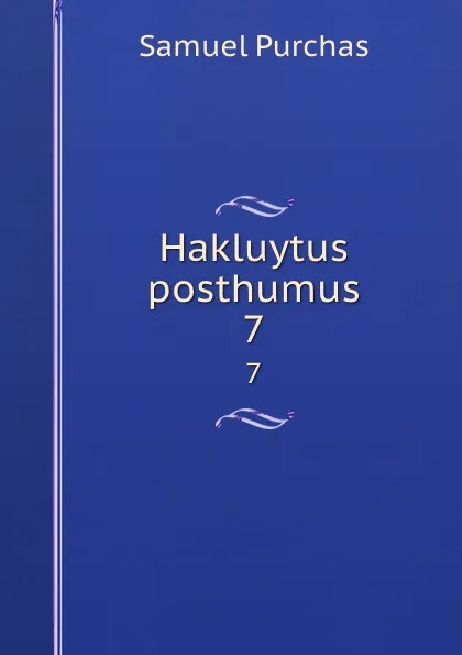 Обложка книги Hakluytus posthumus. 7, Samuel Purchas