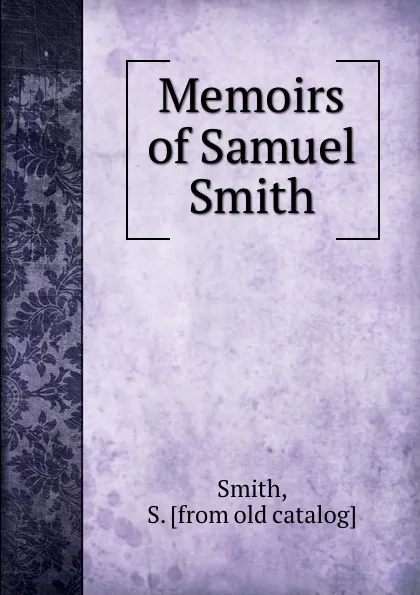 Обложка книги Memoirs of Samuel Smith, S. Smith