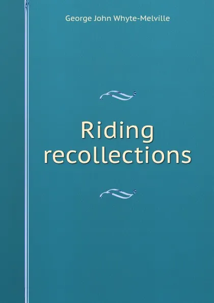 Обложка книги Riding recollections, George John Whyte-Melville