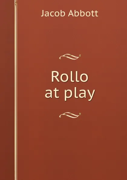 Обложка книги Rollo at play, Jacob Abbott