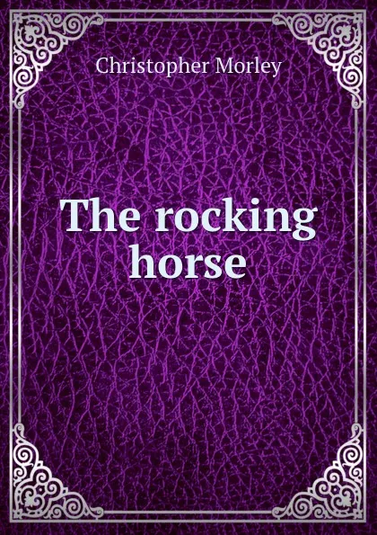 Обложка книги The rocking horse, Christopher Morley