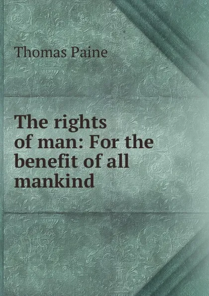 Обложка книги The rights of man: For the benefit of all mankind, Thomas Paine