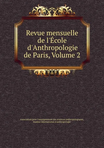 Обложка книги Revue mensuelle de l.Ecole d.Anthropologie de Paris, Volume 2, 