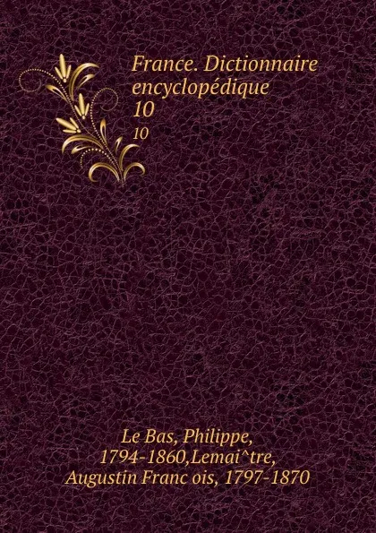 Обложка книги France. Dictionnaire encyclopedique. 10, Philippe le Bas