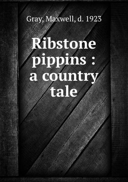 Обложка книги Ribstone pippins : a country tale, Maxwell Gray