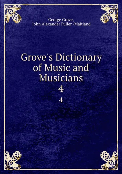 Обложка книги Grove.s Dictionary of Music and Musicians. 4, George Grove