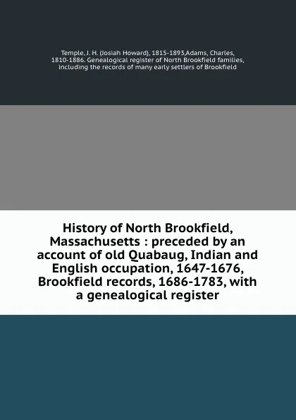 Обложка книги History of North Brookfield, Massachusetts : preceded by an account of old Quabaug, Indian and English occupation, 1647-1676, Brookfield records, 1686-1783, with a genealogical register, Josiah Howard Temple