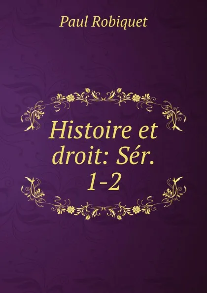 Обложка книги Histoire et droit: Ser. 1-2., Paul Robiquet