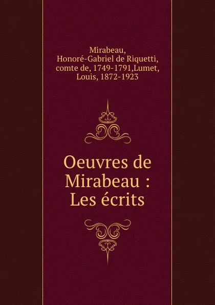 Обложка книги Oeuvres de Mirabeau : Les ecrits, Honoré-Gabriel de Riquetti Mirabeau