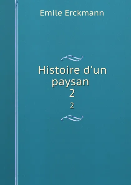 Обложка книги Histoire d.un paysan . 2, Emile Erckmann