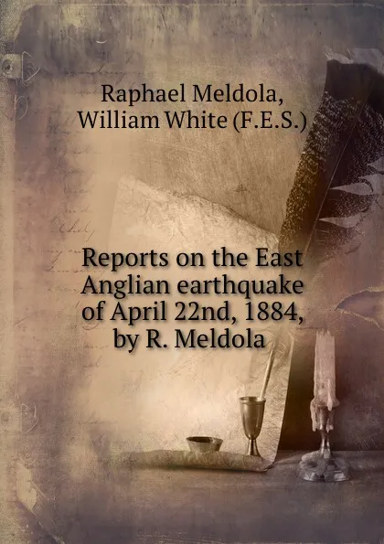 Обложка книги Reports on the East Anglian earthquake of April 22nd, 1884, by R. Meldola ., Raphael Meldola