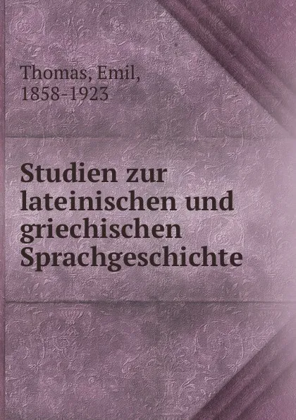 Обложка книги Studien zur lateinischen und griechischen Sprachgeschichte, Emil Thomas