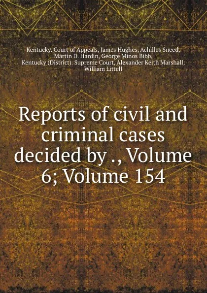 Обложка книги Reports of civil and criminal cases decided by ., Volume 6;.Volume 154, Kentucky. Court of Appeals