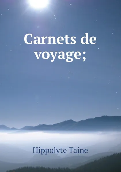 Обложка книги Carnets de voyage;, Taine Hippolyte