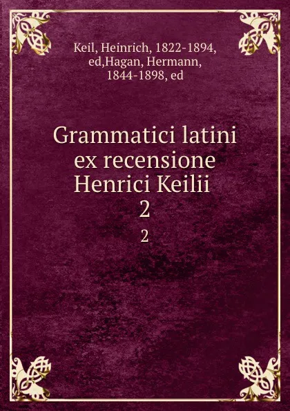 Обложка книги Grammatici latini ex recensione Henrici Keilii . 2, Heinrich Keil