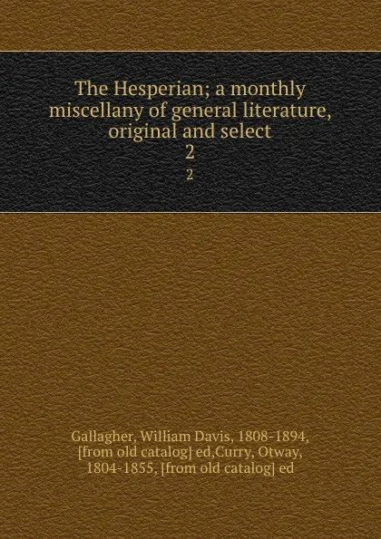 Обложка книги The Hesperian; a monthly miscellany of general literature, original and select. 2, William Davis Gallagher