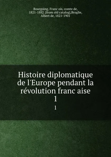 Обложка книги Histoire diplomatique de l.Europe pendant la revolution francaise. 1, François Bourgoing