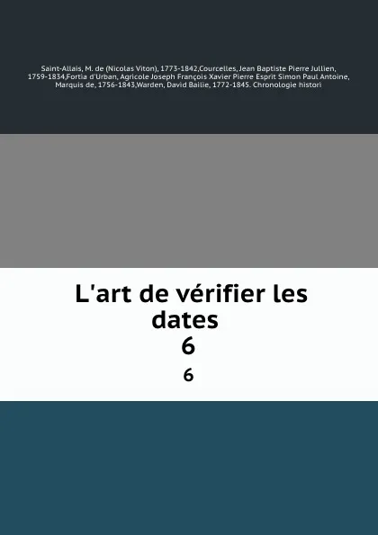 Обложка книги L.art de verifier les dates . 6, Nicolas Viton Saint-Allais