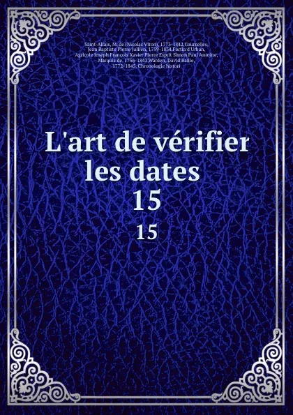 Обложка книги L.art de verifier les dates . 15, Nicolas Viton Saint-Allais