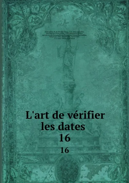 Обложка книги L.art de verifier les dates . 16, Nicolas Viton Saint-Allais
