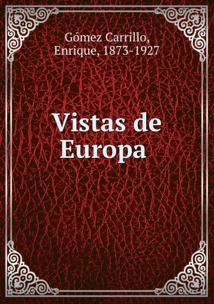 Обложка книги Vistas de Europa, Enrique Gómez Carrillo