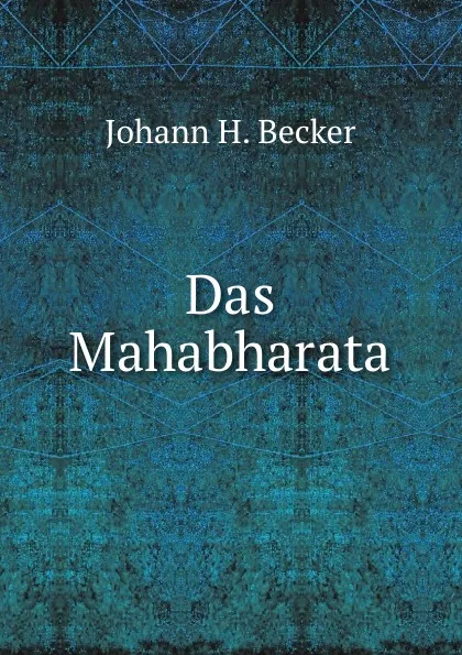 Обложка книги Das Mahabharata, Johann H. Becker