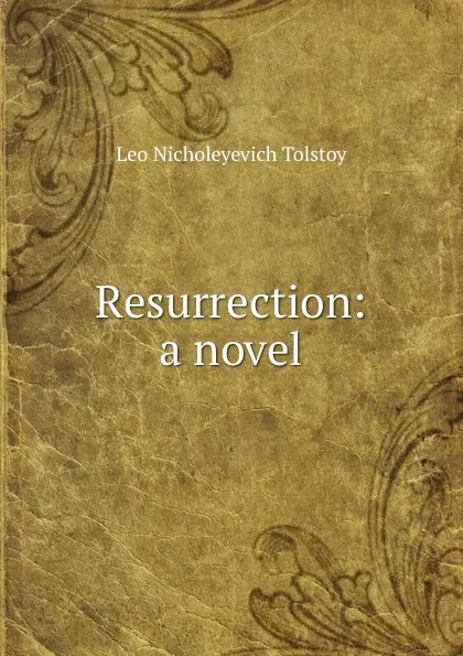Обложка книги Resurrection: a novel, Лев Николаевич Толстой
