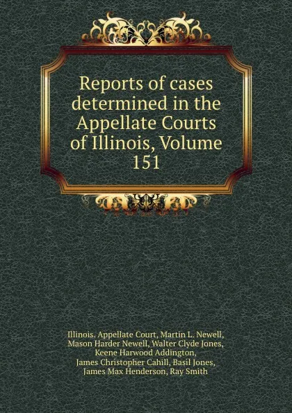 Обложка книги Reports of cases determined in the Appellate Courts of Illinois, Volume 151, Illinois. Appellate Court