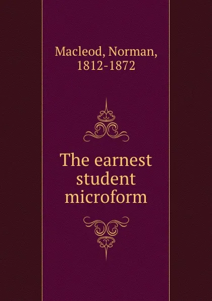 Обложка книги The earnest student microform, Norman Macleod