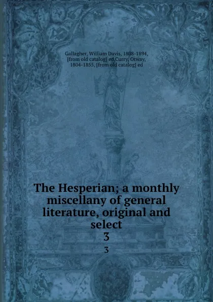 Обложка книги The Hesperian; a monthly miscellany of general literature, original and select. 3, William Davis Gallagher