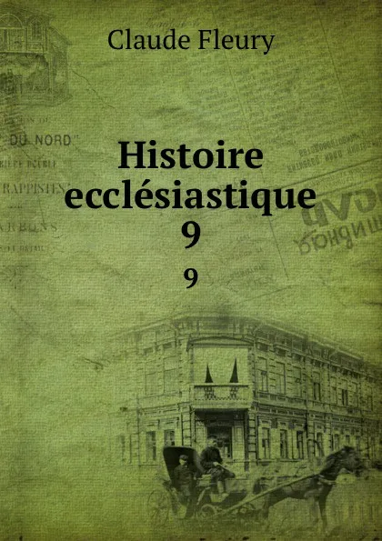 Обложка книги Histoire ecclesiastique. 9, Fleury Claude