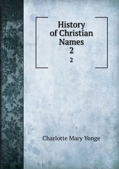 Обложка книги History of Christian Names. 2, Charlotte Mary Yonge