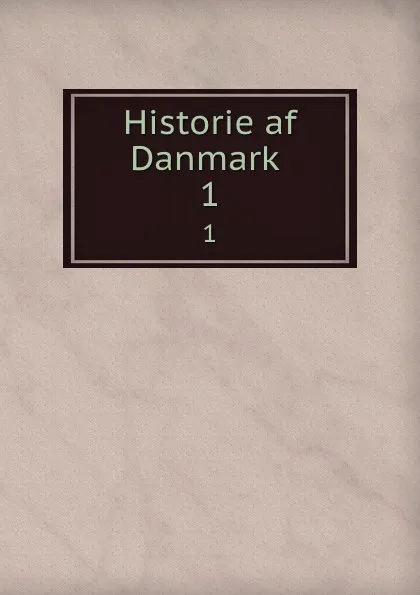 Обложка книги Historie af Danmark . 1, Peter Frederik Suhm