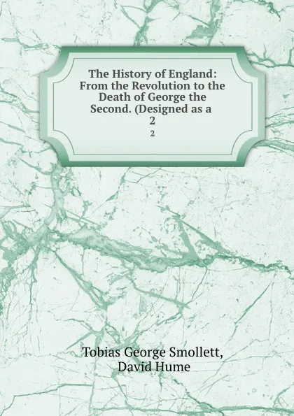 Обложка книги The History of England: From the Revolution to the Death of George the Second. (Designed as a . 2, Tobias George Smollett