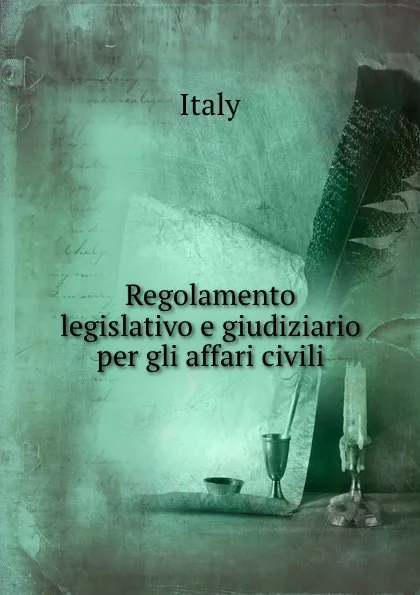 Обложка книги Regolamento legislativo e giudiziario per gli affari civili., Italy